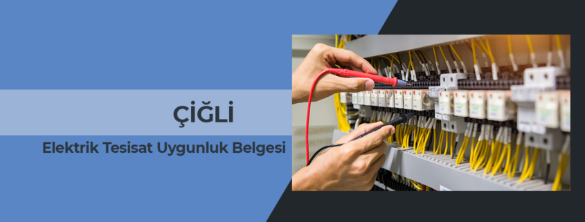 elektrik iç tesisat uygunluk belgesi ve ölçüm raporu çiğli, elektrik tesisat uygunluk belgesi çiğli, elektrik tesisat ölçüm raporu çiğli, elektrik iç tesisat denetim muayene raporu çiğli, elektrik tesisat uygunluk raporu çiğli, çiğli elektrik iç tesisat uygunluk raporu veren firmalar